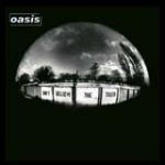 Oasis: Don’t Believe the Truth